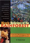 Miracle Medicines of the Rainforest: A Doctor's Revolutionary Work with Cancer and AIDS Patients - Thomas David