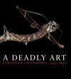 A Deadly Art: European Crossbows, 1250�1850 - Dirk H. Breiding