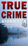 True Crime Stories Volume 4: 12 Shocking True Crime Murder Cases (True Crime Anthology) - Jack Rosewood