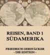 Reisen, Band 1 - Südamerika: Erweiterte Ausgabe (German Edition) - Friedrich Gerstäcker