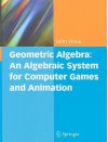 Geometric Algebra: An Algebraic System for Computer Games and Animation - John Vince