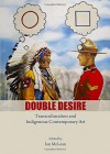 Double Desire: Transculturation and Indigenous Contemporary Art - Ian McLean, Ian McLean