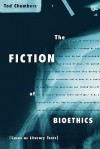 The Fiction of Bioethics - Tod Chambers