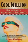 Cool Million: How to Become a Million-Dollar Screenwriter - Sheldon Woodbury