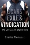 Scars, Exile & Vindication: My Life as an Experiment - Charles Thomas Jr.