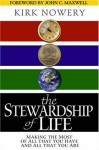 The Stewardship of Life: Making the Most of All That You Have and All That You Are - Kirk Nowery