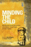 Minding the Child: Mentalization-Based Interventions with Children, Young People and their Families - Nick Midgley, Ioanna Vrouva