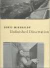 Unfinished Dissertation: Or Discussions With Oneself - Boris Mikhailov, Alexis Schwarzenbach, Boris Mikhaylov