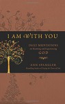 I Am with You: Daily Meditations on Knowing and Experiencing God - Ann Spangler