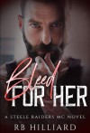 Bleed For Her (Steele Raiders MC) Kindle Edition - RB Hilliard