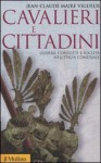 Cavalieri e cittadini. Guerre, conflitti e societ&#xE0; nell'Italia comunale - Jean-Claude Maire Vigueur, A. Pasquali