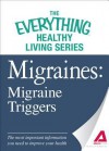 Migraines: Migraine Triggers: The Most Important Information You Need to Improve Your Health - Adams Media