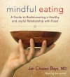 Mindful Eating: A Guide to Rediscovering a Healthy and Joyful Relationship with Food - Jan Chozen Bays