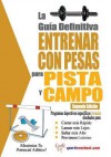 La Gu a Definitiva - Entrenar Con Pesas Para Pista y Campo - Rob Price