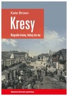 Kresy - biografia krainy, której nie Jak zniszczono wielokulturowe pogranicze - Kate Brown