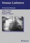 Venous Catheters: A Practical Manual - Joachim A. Schaper, Jaime Tisnado, Matthew A. Mauro, Joachim A. Schaper