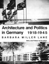 Architecture and Politics in Germany, 1918-1945 - Barbara Miller Lane, Lane, Barbara M. Lane, Barbara M.