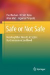 Safe or Not Safe: Deciding What Risks to Accept in Our Environment and Food - Paul Pechan, Ortwin Renn, Allan Watt, Ingemar Pongratz