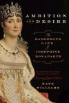 Ambition and Desire( The Dangerous Life of Josephine Bonaparte)[AMBITION & DESIRE][Hardcover] - KateWilliams