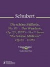 Die schone Mullerin, No. 01 - Das Wandern, Op. 25, D795 - No. 1 from "Die Schone Mullerin" Op.25 - D795 - Franz Schubert