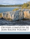 Oeuvres Completes de Jean Racine Volume 7 - Jean Racine