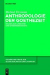 Anthropologie Der Goethezeit: Studien Zur Literatur Und Wissensgeschichte - Michael Titzmann, Wolfgang Lukas, Claus-Michael Ort