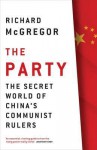 The Party: The Secret World of China's Communist Rulers - Richard McGregor