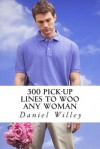 300 Pick-Up Lines to Woo Any Woman - Daniel Willey