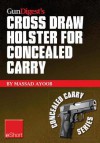 Gun Digest's Cross Draw Holster for Concealed Carry Eshort: Discover the Advantages & Techniques of Using Cross Draw Concealment Holsters - Massad Ayoob