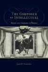 The Composer as Intellectual: Music and Ideology in France 1914-1940 - Jane Fulcher