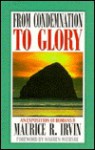 From Condemnation to Glory: - Maurice R. Irvin