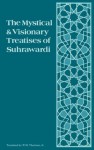 The Mystical And Visionary Treatises Of Shihabuddin Yahya Suhrawardi - Shihabuddin Yahya Suhrawardi, Yaḥyá ibn Ḥabash Suhrawardī