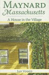 Maynard, Massachusetts: A House In The Village - Jan Voogd