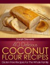 40 Delicious Coconut Flour Recipes - Gluten Free Recipes For The Whole Family (Quick and Easy Cookbooks) - Sarah Stevens