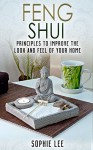 Feng Shui: Learn Feng Shui Principles to Improve the Look and Feel of Your Home (Feng Shui, Interior Design, Declutter) - Sophie Lee, Feng Shui