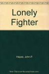 Lonely Fighter: One Man's Battle With the United States Government - John P. Hayes