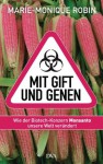 Mit Gift und Genen: Wie der Biotech-Konzern Monsanto unsere Welt verändert (German Edition) - Marie-Monique Robin, Dagmar Mallett