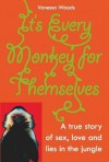 It's Every Monkey for Themselves: A True Story of Sex, Love and Lies in the Jungle - Vanessa Woods