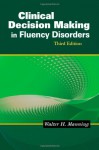 Clinical Decision Making in Fluency Disorders - Walter H. Manning