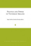 Politics and Power in Victorian Ireland - Roger Swift