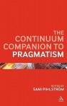 The Continuum Companion to Pragmatism - Sami Pihlström, Sami Pihlstrom, Sami Pihlstrm