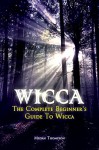 Wicca: The Complete Beginner's Guide to Wicca - Megan Thompson