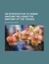 An Introduction to Human Anatomy Including the Anatomy of the Tissues - William Turner