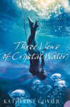 Three Views of Crystal Water - Katherine Govier