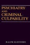 Psychiatry and Criminal Culpability - Ralph Slovenko, Slovenko