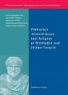 Politischer Aristotelismus Und Religion in Mittelalter Und Fruher Neuzeit - Alexander Fidora, Johannes Fried, Matthias Lutz-Bachmann, Luise Schorn-Schutte