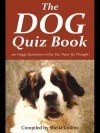 The Dog Quiz Book: 100 Doggy Questions to Give You 'Paws' for Thought! - Sheila Collins