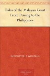 Tales of the Malayan Coast From Penang to the Philippines - Rounsevelle Wildman