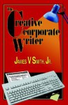 The Creative Corporate Writer - James V. Smith Jr.