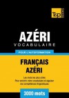 Vocabulaire Francais-Azeri Pour L'Autoformation - 3000 Mots - Andrey Taranov